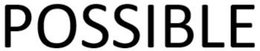 POSSIBLE trademark