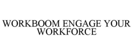 WORKBOOM ENGAGE YOUR WORKFORCE trademark
