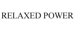 RELAXED POWER trademark