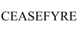 CEASEFYRE trademark