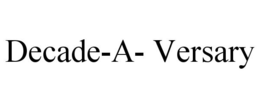 DECADE-A- VERSARY trademark