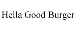 HELLA GOOD BURGER trademark