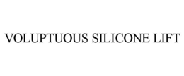 VOLUPTUOUS SILICONE LIFT trademark