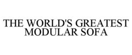 THE WORLD'S GREATEST MODULAR SOFA trademark