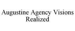 AUGUSTINE AGENCY VISIONS REALIZED trademark