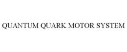 QUANTUM QUARK MOTOR SYSTEM trademark