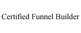 CERTIFIED FUNNEL BUILDER trademark