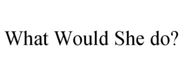WHAT WOULD SHE DO? trademark
