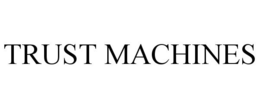 TRUST MACHINES trademark