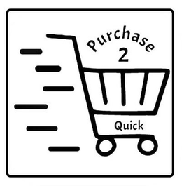 PURCHASE 2 QUICK trademark