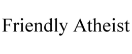 FRIENDLY ATHEIST trademark