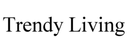 TRENDY LIVING trademark