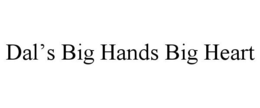 DAL'S BIG HANDS BIG HEART trademark