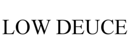 LOW DEUCE trademark
