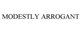 MODESTLY ARROGANT trademark