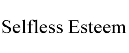 SELFLESS ESTEEM trademark