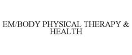 EM/BODY PHYSICAL THERAPY & HEALTH trademark