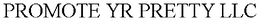 PROMOTE YR PRETTY LLC trademark