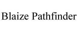 BLAIZE PATHFINDER trademark