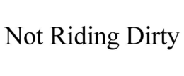 NOT RIDING DIRTY trademark