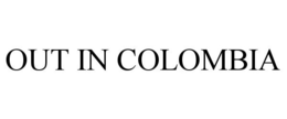 OUT IN COLOMBIA trademark