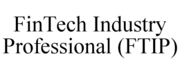 FINTECH INDUSTRY PROFESSIONAL (FTIP) trademark