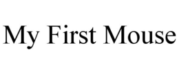 MY FIRST MOUSE trademark