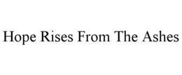 HOPE RISES FROM THE ASHES trademark