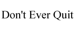 DON'T EVER QUIT trademark