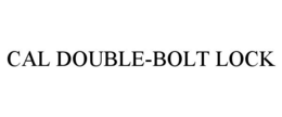 CAL DOUBLE-BOLT LOCK trademark