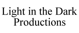 LIGHT IN THE DARK PRODUCTIONS trademark