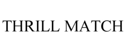 THRILL MATCH trademark
