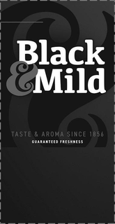 BLACK & MILD TASTE & AROMA SINCE 1856 GUARANTEED FRESHNESS trademark
