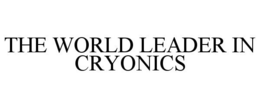 THE WORLD LEADER IN CRYONICS trademark