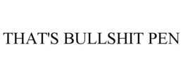 THAT'S BULLSHIT PEN trademark