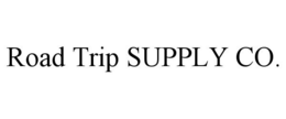ROAD TRIP SUPPLY CO. trademark