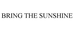 BRING THE SUNSHINE trademark