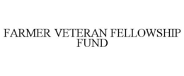 FARMER VETERAN FELLOWSHIP FUND trademark