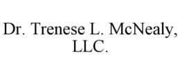 DR. TRENESE L. MCNEALY, LLC. trademark