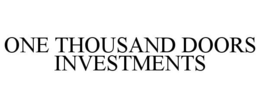 ONE THOUSAND DOORS INVESTMENTS trademark