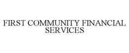 FIRST COMMUNITY FINANCIAL SERVICES trademark