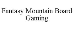 FANTASY MOUNTAIN BOARD GAMING trademark