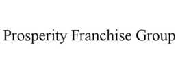 PROSPERITY FRANCHISE GROUP trademark