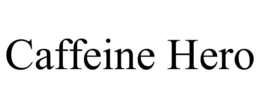 CAFFEINE HERO trademark