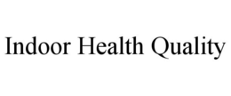 INDOOR HEALTH QUALITY trademark