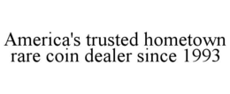 AMERICA'S TRUSTED HOMETOWN RARE COIN DEALER SINCE 1993 trademark