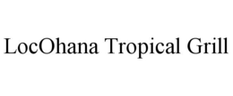 LOCOHANA TROPICAL GRILL trademark