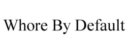 WHORE BY DEFAULT trademark