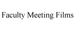 FACULTY MEETING FILMS trademark