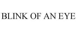 BLINK OF AN EYE trademark